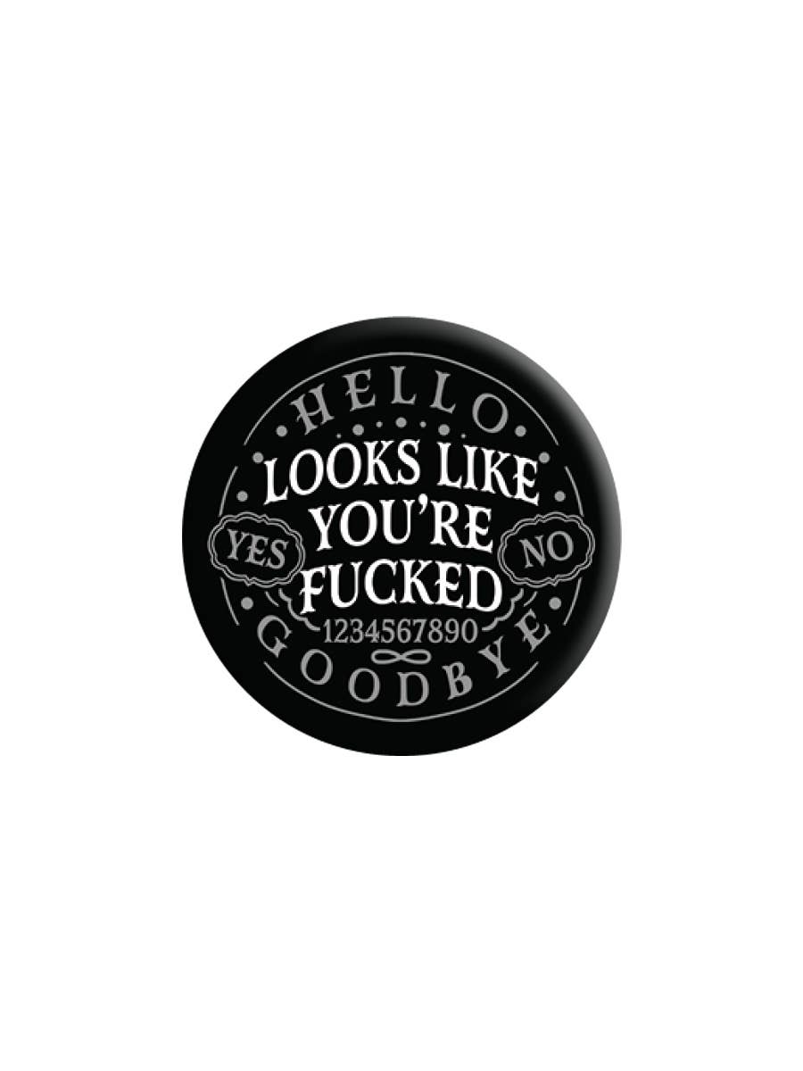 Ouija Looks Like You're Fucked Badge