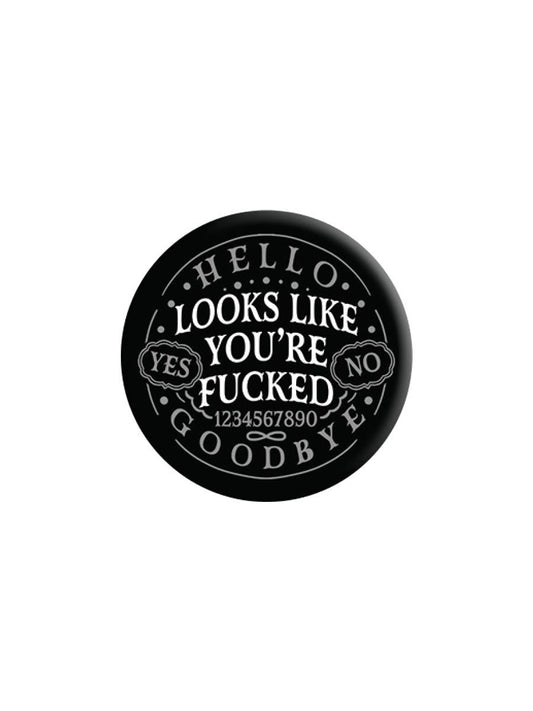 Ouija Looks Like You're Fucked Badge